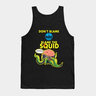 Blame the squid. Tank Top